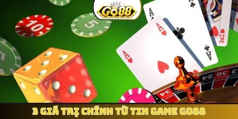 3 giá trị chính từ tin game GO88